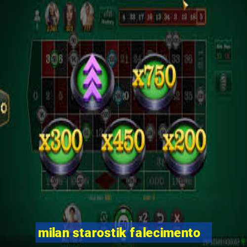 milan starostik falecimento